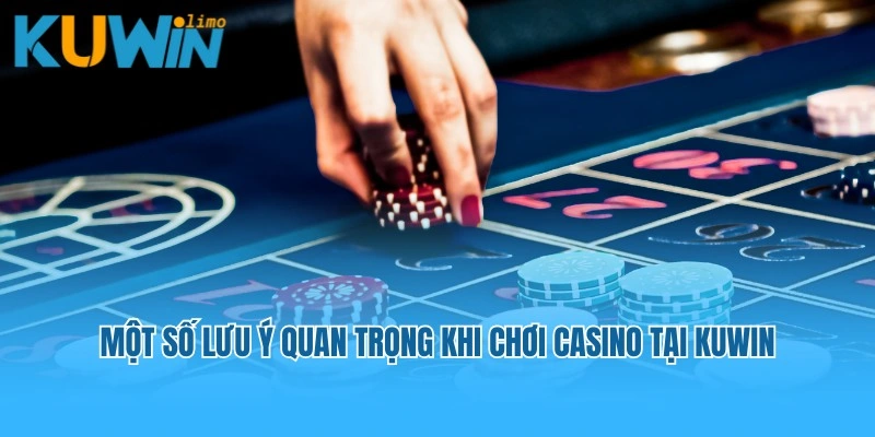 Bỏ túi một số lưu ý quan trọng khi chơi Casino tại Kuwin