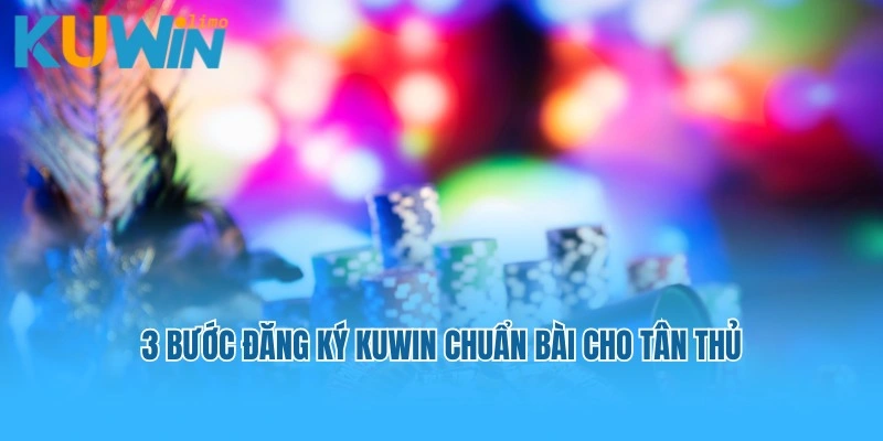 3 bước đăng ký Kuwin chuẩn bài cho tân thủ