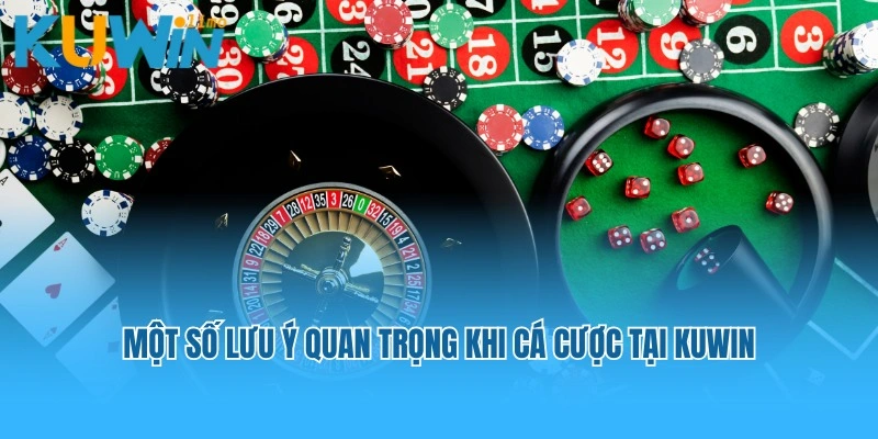 Bỏ túi một số lưu ý quan trọng khi cá cược tại Kuwin