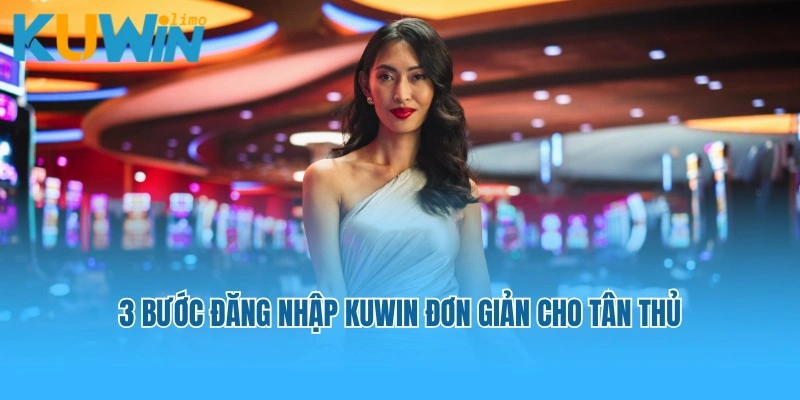 3 bước đăng nhập Kuwin đơn giản cho tân thủ