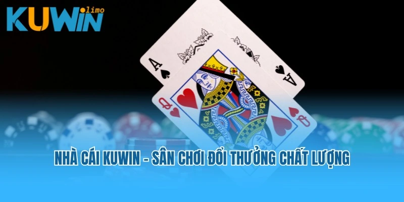 Nhà cái Kuwin - Sân chơi đổi thưởng chất lượng