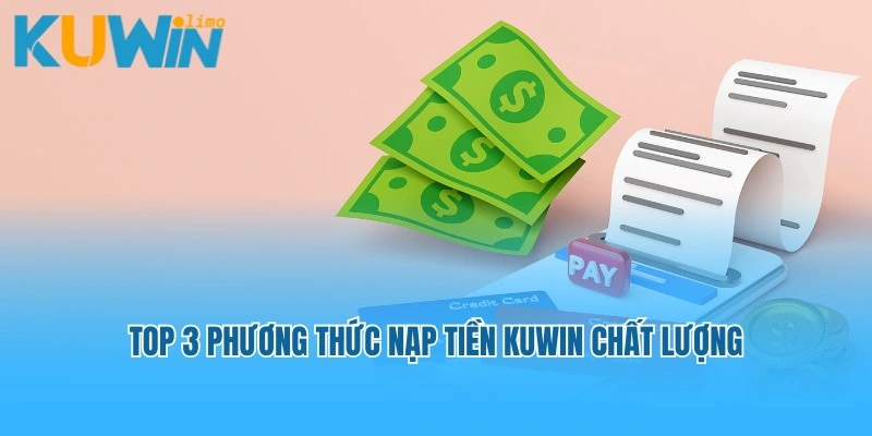 Top 3 phương thức nạp tiền Kuwin chất lượng