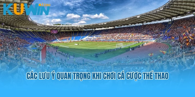 Bỏ túi các lưu ý quan trọng khi chơi cá cược thể thao