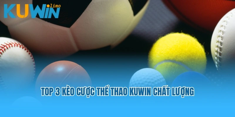 Top 3 kèo cược thể thao Kuwin chất lượng
