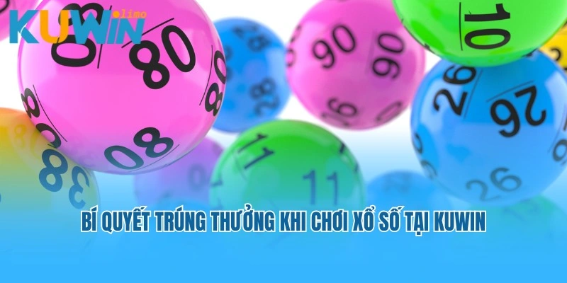 Bí quyết trúng thưởng khi chơi xổ số tại Kuwin