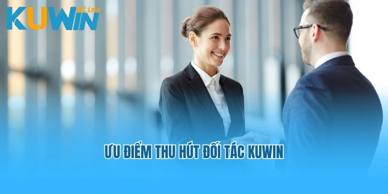 Ưu điểm thu hút đối tác Kuwin