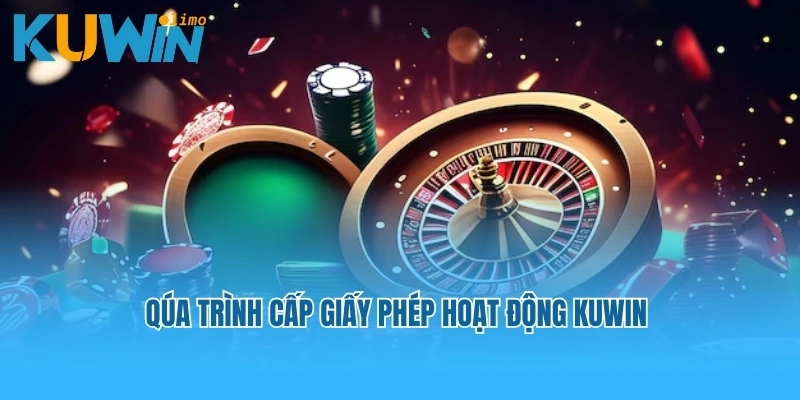 Qúa trình cấp giấy phép hoạt động Kuwin