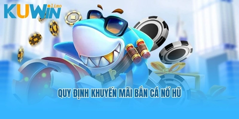 Quy định khuyến mãi bắn cá nổ hũ