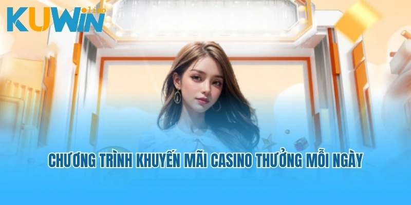 Chương trình khuyến mãi casino thưởng mỗi ngày