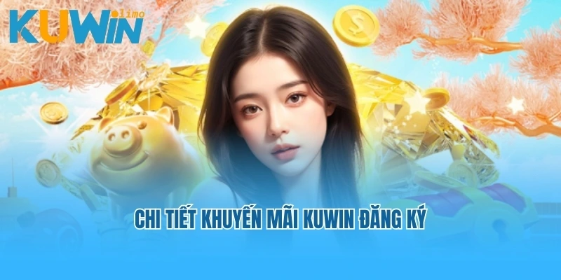Chi tiết khuyến mãi Kuwin đăng ký