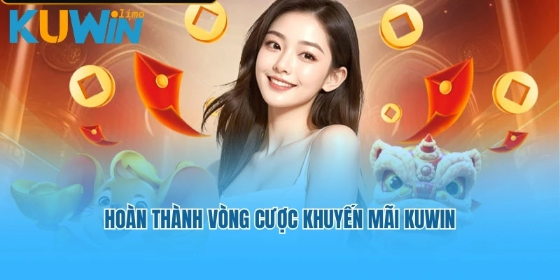 Hoàn thành vòng cược khuyến mãi Kuwin