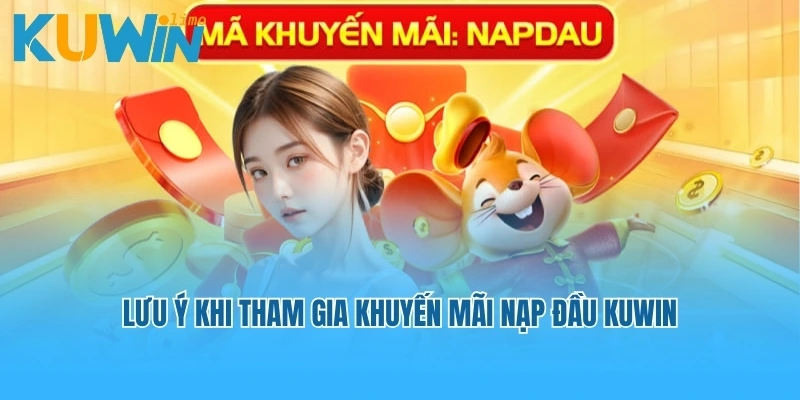 Lưu ý khi tham gia khuyến mãi nạp đầu Kuwin
