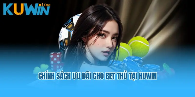 Chính sách ưu đãi cho bet thủ tại Kuwin