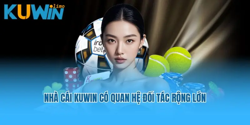 Nhà cái Kuwin có quan hệ đối tác rộng lớn