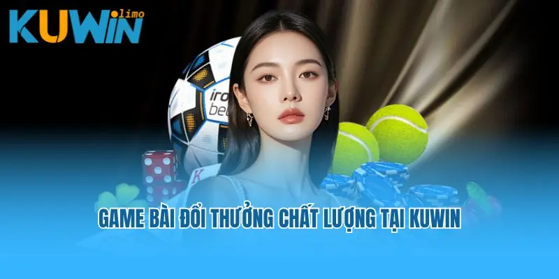 Game bài đổi thưởng chất lượng tại Kuwin