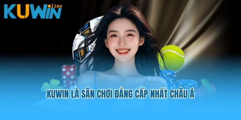 Kuwin là sân chơi đẳng cấp nhất châu Á