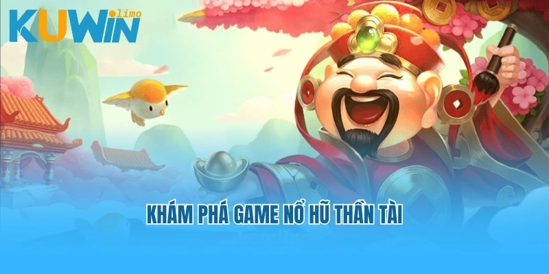 Khám phá game Nổ hũ thần tài
