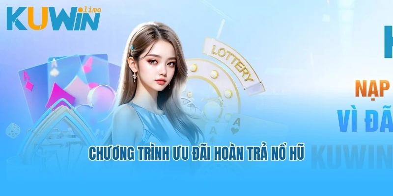 Chương trình ưu đãi hoàn trả nổ hũ